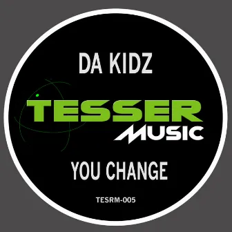 You Change by DA KIDZ