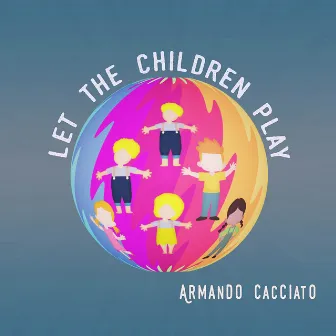 Let the Children Play by Armando Cacciato