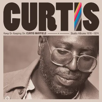 Keep on Keeping On: Curtis Mayfield Studio Albums 1970-1974 (2019 Remaster) by Curtis Mayfield