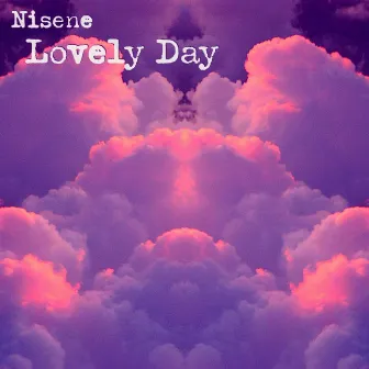 Lovely Day by Nisene