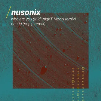 Who Are You / Nautic (Remixed) by nusonix