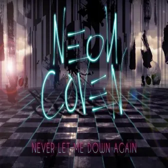 Never Let Me Down Again by Neon Coven