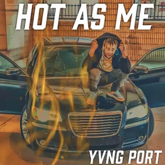 Hot As Me by Yvng Port