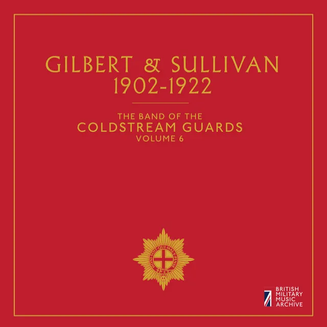 The Band of the Coldstream Guards, Vol. 6: Gilbert & Sullivan (1902-1922)