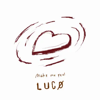 Make Me Feel by LUCØ