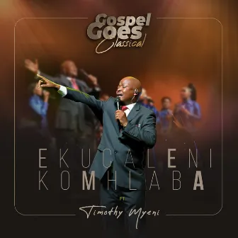 Ekucaleni Komhlaba by Gospel Goes Classical