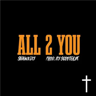 ALL 2 YOU by Shawndy