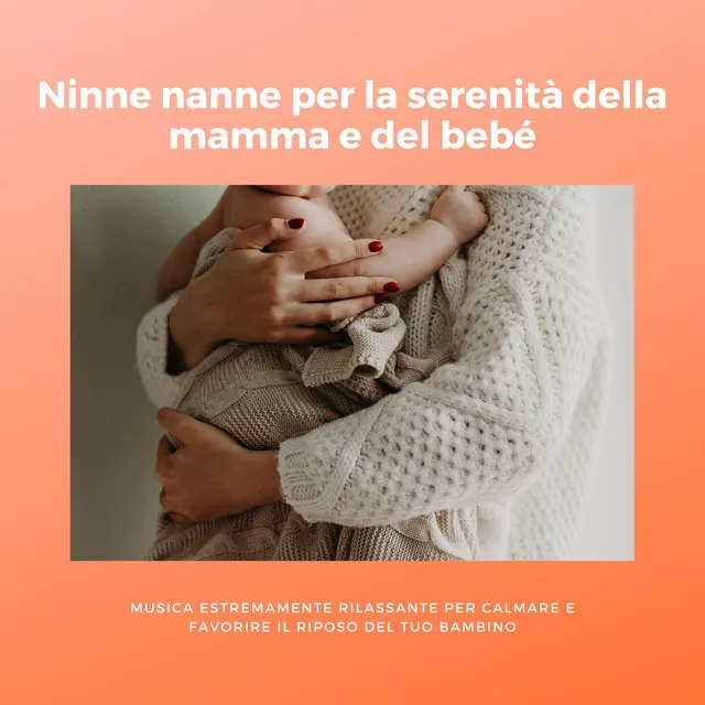 Ninne nanne per la serenità della mamma e del bebé - Musica estremamente rilassante per calmare e favorire il riposo del tuo bambino