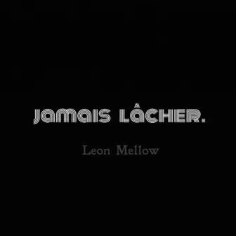 Jamais lâcher by Leon Mellow