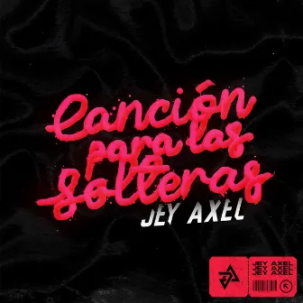 CANCIÓN PARA LAS SOLTERAS by Jey Axel