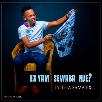 EX YAMI SOWABA NJE? by Isitha sama ex