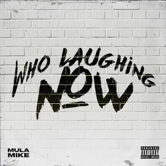 Who Laughing Now by Mula Mike