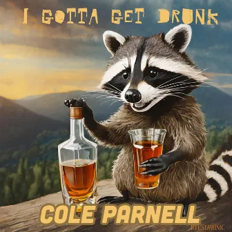 I Gotta Get Drunk (Radio) by Cole Parnell