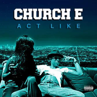 Act Like - Single by Church E.