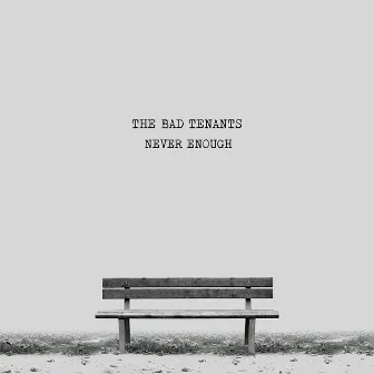 Never Enough by The Bad Tenants