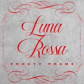 Luna Rossa by Frosty Preme