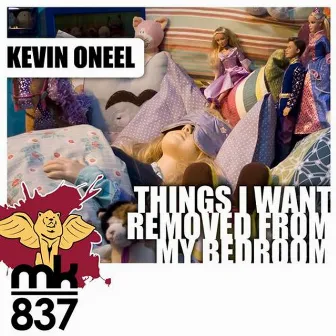 Things I Want Removed From My Bedroom by Kevin Oneel