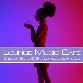 Lounge Music Café: Chillout Beats & Bar Lounge Jazz Moods by CafeRelax