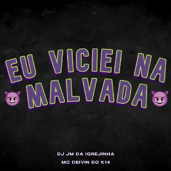 Eu Viciei na Malvada by Mc Deivin do K14