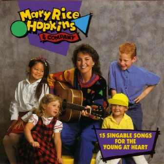 Mary Rice Hopkins & Company - 15 Singable Songs For The Young At Heart by Mary Rice Hopkins