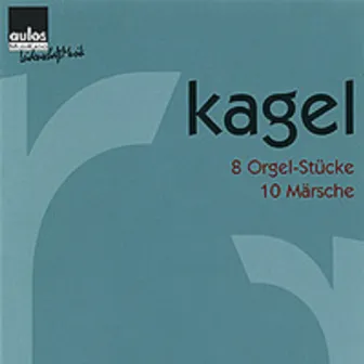 Kagel: 8 Orgel-Stücke & 10 Märsche by Mauricio Kagel