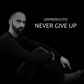 Never Give Up by Lowrence Fitz