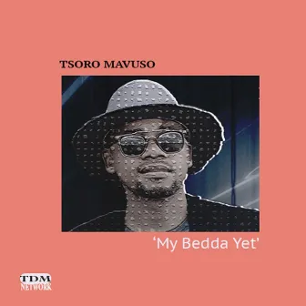 My Bedda Yet by Tsoro Mavuso