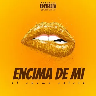 Encima de Mi by El Chama