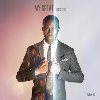 My Great Transition by Mr. K