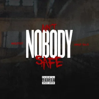 Ain't Nobody Safe by Mikeyy 2yz