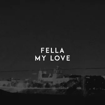 My Love by Fella