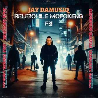 Relebohile Mofokeng Fbi by JAY DA MUSIQ