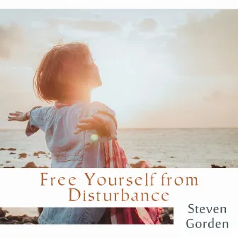 Free Yourself from Disturbance by Steven Gorden