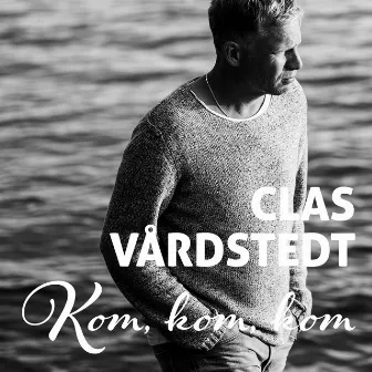 Kom kom kom by Clas Vårdstedt