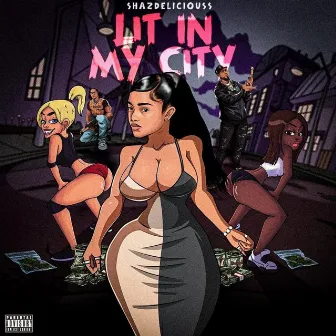 Lit In My City by Shaz Delicious