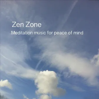 Zen Zone (Meditation Music for Peace of Mind) by Zazen