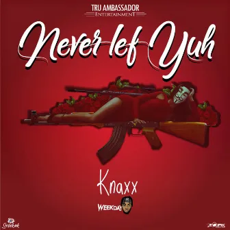 Never Lef Yuh by Knaxx