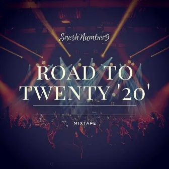 Road To Twenty '20' Mixtape by SneshNum6er9