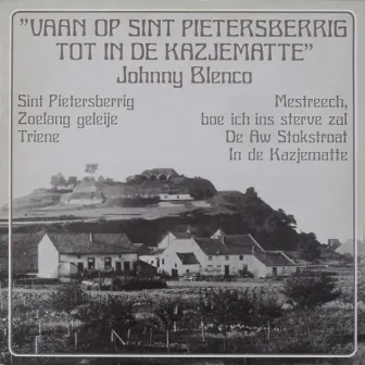 Vaan Op St. Pietersberrig Tot in de Kazjematte by Johnny Blenco