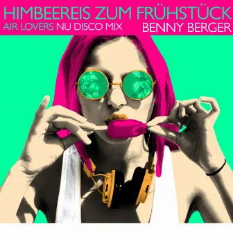 Himbeereis Zum Frühstück (Air Lovers Nu Disco Mix) by Benny Berger