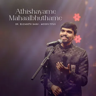 Athishayame Mahaalbhuthame by Dr. Elizabeth Babu