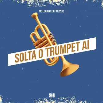 Solta o Trumpet Ai by MC Lukinhas