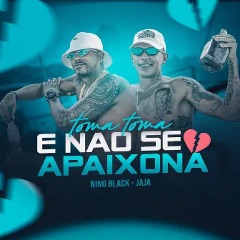 Toma e Não Se Apaixona by Jaja