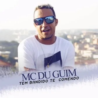 Tem Bandido Te Comendo by Mc Du Guim