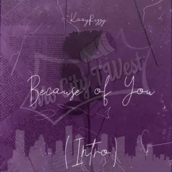 Because Of You (Intro) [Chopped & Screwed] by KaayRizzy