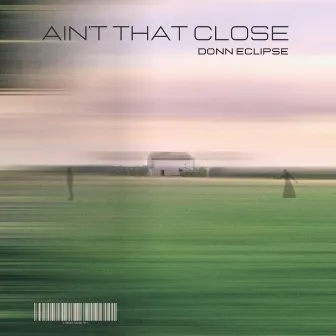 Ain't That Close by Donn Eclipse