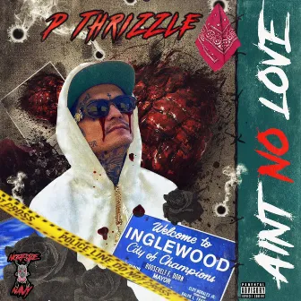 Ain't No love by P THRIZZLE