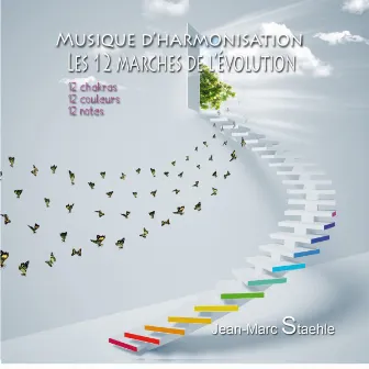 Musique d'harmonisation - Les 12 marches de lévolution (12 chakras, 12 couleurs, 12 notes) by Jean-Marc Staehle