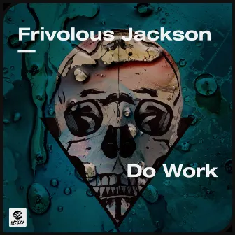 Do Work by Frivolous Jackson