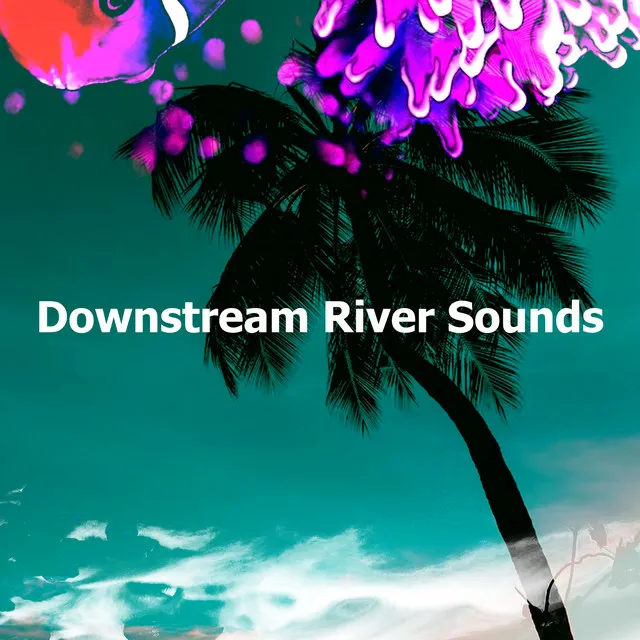 Downstream River Sounds